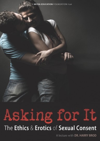 Asking for It: The Ethics & Erotics of Sexual Consent